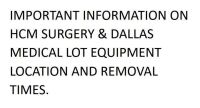 IMPORTANT INFORMATION ON HCM SURGERY & DALLAS MEDICAL LOT EQUIPMENT LOCATION AND REMOVAL TIMES